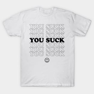 You Suck - B&W T-Shirt